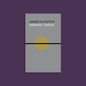 Dobranoc, świecie |  Jakub Glatsztejn